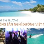 Bức tranh tổng thể về Bất động sản nghỉ dưỡng tại Việt Nam.